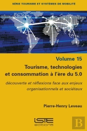 Tourisme, Technologies Et Consommation À L'Ère Du 5.0 : Découverte Et Reflexions Face Aux Enjeux Organisationnels Et Sociétaux