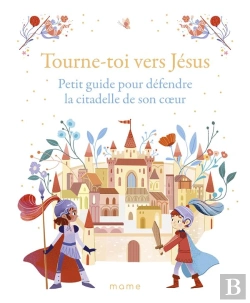 Bertrand.pt - Tourne-Toi Vers Jésus : Petit Guide Pour Défendre La Citadelle De Son Cooeur
