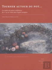 Tourner Autour Du Pot : Les Ateliers De Potiers Médiévaux Du Ve Au Xiie Siècle Dans L'Espace Européen