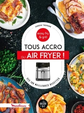 Tous Accro À L'Air Fryer ! Ses 100 Meilleures Recettes