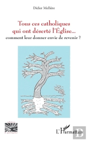 Tous Ces Catholiques Qui Ont Déserté L'Église : Comment Leur Donner Envie De Revenir ?