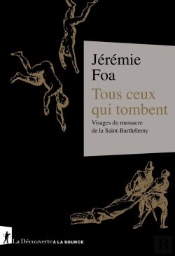 Bertrand.pt - Tous Ceux Qui Tombent : Visages Du Massacre De La Saint-Barthélemy