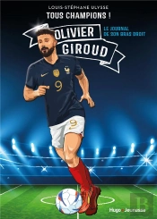 Tous Champions ! Olivier Giroud, Le Journal De Mon Bras Droit