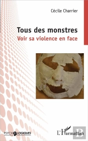 Tous Des Monstres ; Voir Sa Violence En Face