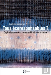 Tous Ecoresponsables ? - Inconscient Et Responsabilite Planetaire