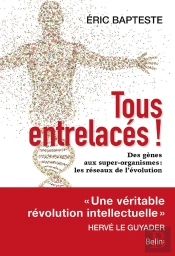 Tous Entrelacés ! Des Gènes Aux Super-Organismes : Les Réseaux De L'Évolution