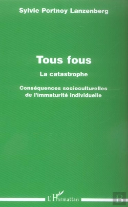 Bertrand.pt - Tous Fous, La Catastrophe ; Consequences Socioculturelles De L'Immaturite Individuelle