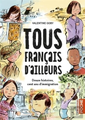 Tous Français D'Ailleurs : Douze Histoires, Cent Ans D'Immigration