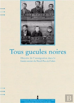 Bertrand.pt - Tous Gueules Noires, Histoire De L Immigration Dans Le Bassin Minier Du Nord/Pas-De-Calais