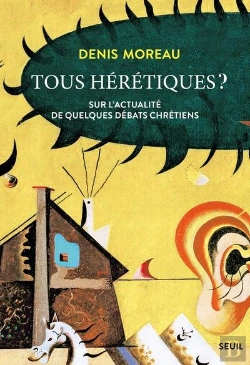 Bertrand.pt - Tous Hérétiques ? Sur L'Actualité De Quelques Débats Chrétiens