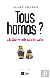 Tous Homos ? ; À La Découverte De Notre Moi Caché