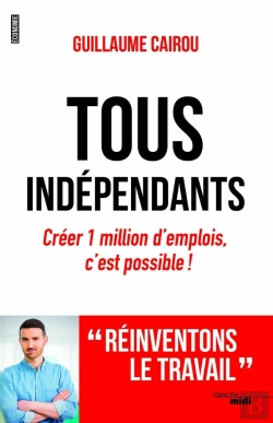 Bertrand.pt - Tous Indépendants ; Créez 1 Million D'Emplois, C'Est Possible !