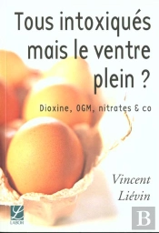Tous Intoxiques Mais Le Ventre Plein ; Dioxine Ogm Nitrates & Co