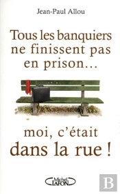 Tous Les Banquiers Ne Finissent Pas En Prison... Moi C'Etait Dans La Rue