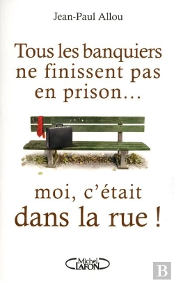 Bertrand.pt - Tous Les Banquiers Ne Finissent Pas En Prison... Moi C'Etait Dans La Rue