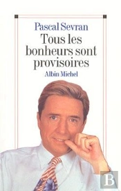 Tous Les Bonheurs Sont Provisoires