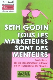 Tous Les Marketeurs Sont Des Menteurs ; Tant Mieux Car Les Consommateurs Adorent Qu'On Leur Raconte Des Histoires