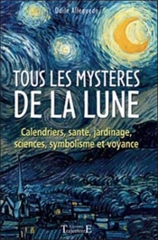 Tous Les Mystères De La Lune ; Métiers, Sciences, Cultes, Symbolisme, Calendrier, Voyance