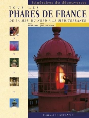 Tous Les Phares De France ; De La Mer Du Nord À La Méditerranée