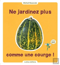 Bertrand.pt - Tous Les Trucs Pour Ne Plus Jardiner Comme Une Courge