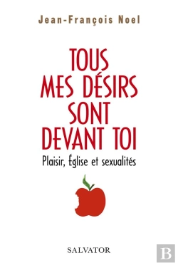 Bertrand.pt - Tous Mes Désirs Sont Devant Toi ; Plaisir, Eglise Et Sexualités
