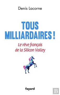 Bertrand.pt - Tous Milliardaires ! - Le Reve Francais De La Silicon Valley