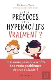 Tous Precoces, Tous Hyperactifs Vraiment ? - Et Si Nous Passions A Cote Des Vrais Problemes De Nos E