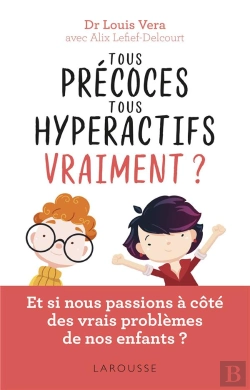 Bertrand.pt - Tous Precoces, Tous Hyperactifs Vraiment ? - Et Si Nous Passions A Cote Des Vrais Problemes De Nos E