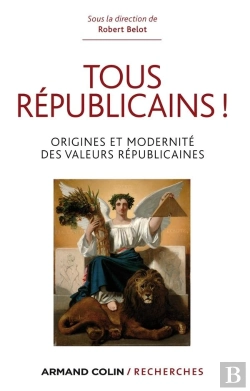 Bertrand.pt - Tous Républicains ! Origine Et Modernité Des Valeurs Républicaines