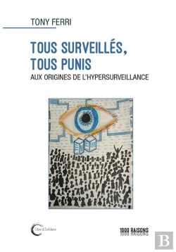 Bertrand.pt - Tous Surveillés, Tous Punis : Aux Origines De L'Hypersurveillance