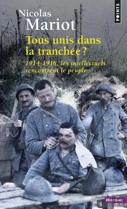 Bertrand.pt - Tous Unis Dans La Tranchée ; 1914-1918, Les Intellectuels Rencontrent Le Peuple