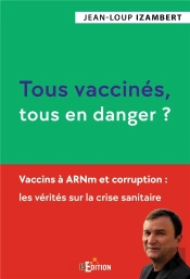 Tous Vaccines, Tous En Danger ? - Vaccins A Arnm Et Corruption : Les Verites Sur La Crise Sanitaire