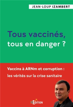 Bertrand.pt - Tous Vaccines, Tous En Danger ? - Vaccins A Arnm Et Corruption : Les Verites Sur La Crise Sanitaire