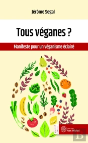 Tous Véganes ? Manifeste Pour Un Véganisme Éclairé