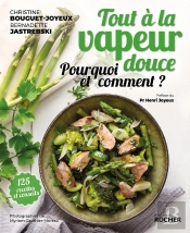 Tout A La Vapeur Douce 120 Recettes ; La Meilleure Cuisson Pour Votre Santé