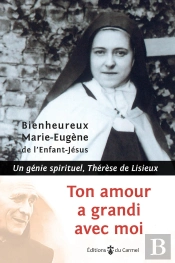 Tout Amour A Grandi Avec Moi ; Un Génie Spirituel, Thérèse De Lisieux