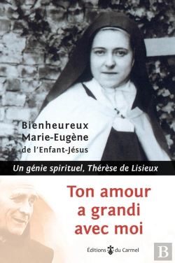 Bertrand.pt - Tout Amour A Grandi Avec Moi ; Un Génie Spirituel, Thérèse De Lisieux