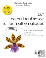 Tout Ce Qu Il Faut Savoir Sur Les Mathématiques En Mpsi Et Mp2i : Cours Complet Avec Démonstrations, 174 Méthodes, 260 Exemples Détaillés, 454 Exercices D'Entraînement Corrigés