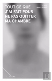 Tout Ce Que J'Ai Fait Pour Ne Pas Quitter Ma Chambre