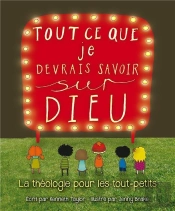 Tout Ce Que Je Devrais Savoir Sur Dieu ; La Théologie Pour Les Tout-Petits