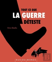 Tout Ce Que La Guerre Deteste