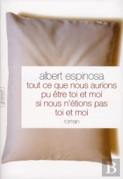 Tout Ce Que Nous Aurions Pu Etre, Toi Et Moi, Si Nous N'Avions Pas Ete Toi Et Moi