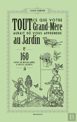 Bertrand.pt - Tout Ce Que Votre Grand-Mère Aurait Du Vous Apprendre Au Jardin ; 192 Pages De Miscellanées & Petits Secrets