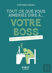 Tout Ce Que Vous Aimeriez Dire À Votre Boss Mais Il Ne Vaut Mieux Pas