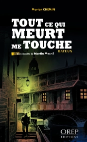 Tout Ce Qui Meurt Me Touche ; Une Enquête De Martin Mesnil