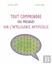 Tout Comprendre ( Ou Presque ) Sur L'Intelligence Artificielle