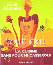 Tout Cru ; La Cuisine Sans Four Et Sans Casserole