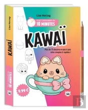Tout Dessiner En 10 Minutes : Kawaï