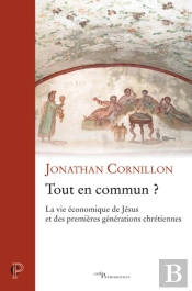 Tout En Commun ? La Vie Économique De Jésus Et Des Premières Générations Chrétiennes