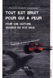 Tout Est Bruit Pour Qui A Peur ; Pour Une Histoire Sociale Du Son Sale
